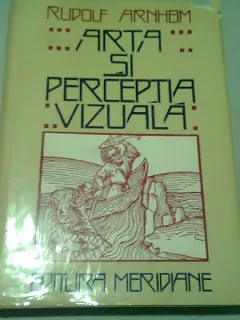 ARTA SI PERCEPTIA VIZUALA-O PSIHOLOGIE A VAZULUI CREATOR- RUDOLF ARNHEIM, 1979