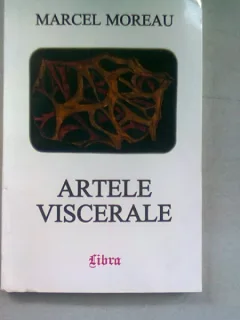 ARTELE VISCERALE - MARCEL MOREAU