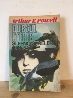 Arthur E. Powell - Dublul Eteric si Fenomenele Conexe
