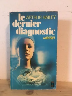 Arthur Hailey - Le Dernier Diagnostic