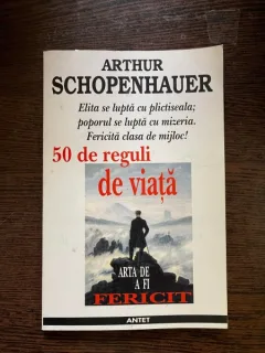 Arthur Schopenhauer - 50 de reguli de viata. Arta de a fi fericit