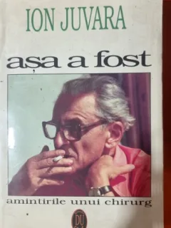 ASA A FOST , AMINTIRILE UNUI CHIURURG de ION JUVARA , 1996