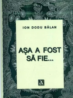ASA A FOST SA FIE - ION DODU BALAN
