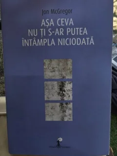 Asa ceva nu ti s-ar intampla niciodata - Jon McGregor