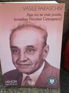 Asa nu se mai poate, tovarase Nicolae Ceausescu , Vasile Paraschiv