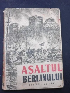 ASALTUL BERLINULUI, AMINTIRI, SCRISORI, JURNALE ALE OSTASILOR CARE AU LUAT PARTE LA ASEDIUL BERLINULUI