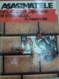 ASASINATELE DE LA JILAVA…,SNAGOV SI STREJNICUL 26-27 NOIEMBRIE 1940,EDITIA A II-A,BUCURESTI 1992