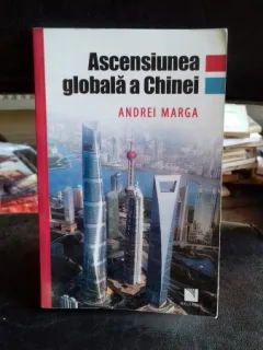 ASCENSIUNEA GLOBALA A CHINEI - ANDREI MARGA