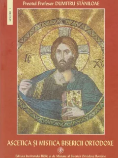 ASCETICA SI MISTICA BISERICII ORTODOXE - DUMITRU STANILOAE