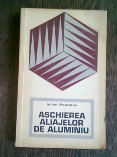 ASCHIEREA ALIAJELOR DIN ALUMINIU - IULIAN POPESCU