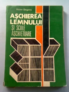 ASCHIEREA LEMNULUI SI SCULE ASCHIETOARE - VICTOR DOGARU