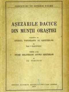 Asezarile dacice din Muntii Orastiei Studiul topografic al asezarilor. Studiu bibliografic asupra asezarilor  C. Daicoviciu, Al. Ferenczi