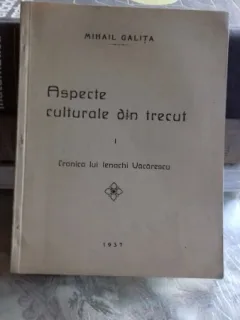 ASPECTE CULTURALE DIN TRECUT  - MIHAIL GALITA