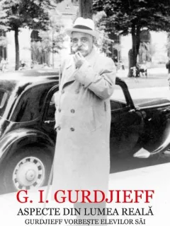 ASPECTE DIN LUMEA REALA - G.I. GURDJIEFF
