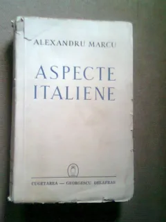 ASPECTE ITALIENE (STUDII, SCHITE, AMINTIRI) - ALEXANDRU MARCU