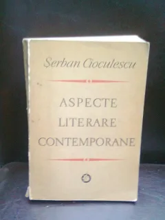 ASPECTE LITERARE CONTEMPORANE - SERBAN CIOCULESCU