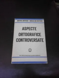 ASPECTE ORTOGRAFICE CONTROVERSATE - DORIN N. URITESCU, RODICA UTA URITESCU  (CU DEDICATIE PENTRU MIOARA AVRAM)