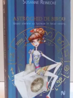 ASTROGHID DE BIROU , LASATI STELELE SA LUCREZE IN LOCUL VOSTRU DE SUSANNE REINECKE , 2008