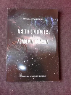 ASTRONOMIA SI ACADEMIA ROMANA - MAGDA STAVINSCHI