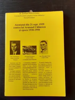 ATENTATUL DIN 21 SEPT. 1939 CONTRA LUI ARMAND CALINESCU SI EPOCA 1930-1950 - SERBAN MILCOVEANU