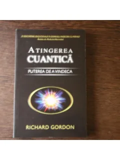 ATINGEREA CUANTICA - PUTEREA DE A VINDECA - RICHARD GORDON
