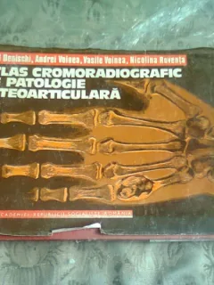ATLAS CROMORADIOGRAFIC DE PATOLOGIE OSTEOARTICULARA - AUREL DENISCHI