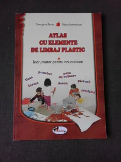 ATLAS CU ELEMENTE DE LIMBAJ PLASTIC, INDRUMATOR PENTRU EDUCATOARE - GEORGETA BOTEZ