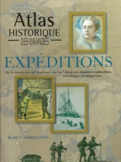ATLAS HISTORIQUE DES GRANDES EXPÉDITIONS - KAREN FARRINSTON (TEXT IN LIMBA FRANCEZA)