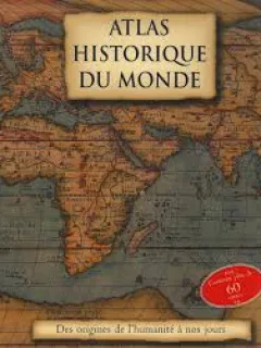 ATLAS HISTORIQUE DU MONDE  (TEXT IN LIMBA FRANCEZA)