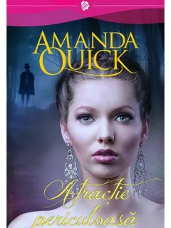 ATRACTIE PERICULOASA - AMANDA QUICK