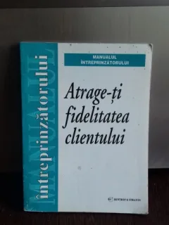 ATRAGE-TI FIDELITATEA CLIENTULUI - TRADUCERE VALERIU POP