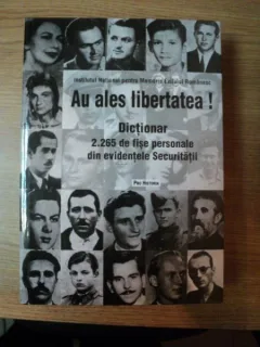 AU ALES LIBERTATEA , DICTIONAR 2265 DE FISE PERSONALE DIN EVIDENTELE SECURITATII , 2007