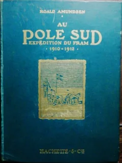 AU POLE SUD - EXPEDITION DU FRAM - ROALD AMUNDSEN 1910-1912