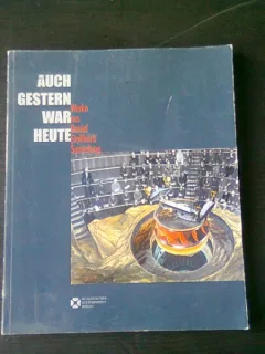 AUCH GESTERN WAR HEUTE, IERI A FOST AZI, LUCRARI DE DANIEL STEFANICA SAMMLUNG - IRWIN KESSLER, EDITIE BILINGVA GERMANA ENGLEZA