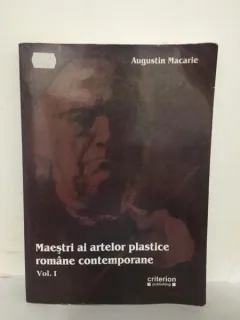 Augustin Macarie - Maestri ai Artelor Plastice Romane Contemporane Vol. I