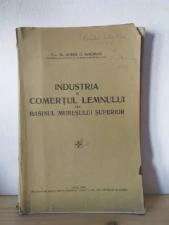 Aurel G. Gociman - Industria si Comertul Lemnului din Basinul Muresului Superior