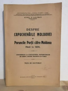 Aurel H. Golimas - Despre Capuchehaile Moldovei si Poruncile Portii catre Moldova Pana la 1829. Teza de doctorat