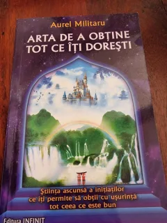 Aurel Militaru - Arta de a obtine tot ce iti doresti
