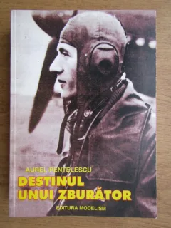 Aurel Pentelescu - Destinul unui zburator