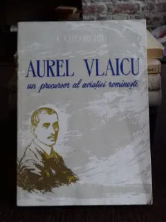 AUREL VLAICU UN PRECURSOR AL AVIATIEI ROMANESTI - C. GHEORGHIU