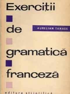 Aurelian Tanase - Exercitii de gramatica franceza