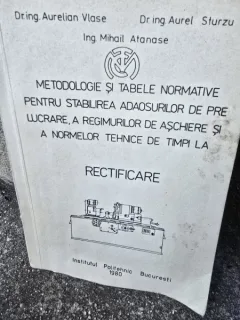Aurelian Vlase Metodologie si tabele normative pentru stabilirea.... normelor tehnice de timpi la rectificare