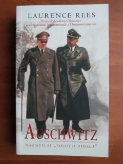 AUSCHWITZ. NAZISTII SI SOLUTIA FINALA - LAURENCE REES