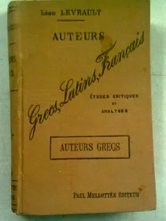 AUTEURS GRECS, LATINS, FRANCAIS. AUTEURS GRECS - LEON LEVRAULT