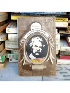 Autobigrafie- corespondenta memorii jurnale , Mark Twain , 1977