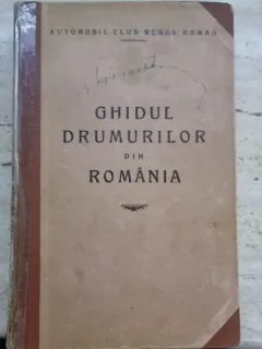 AUTOMOBIL-CLUB REGAL ROMAN. GHIDUL DRUMURILOR - ION CAMARASESCU