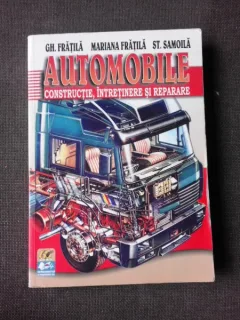 AUTOMOBILE, CONSTRUCTIE, INTRETINERE SI REPARARE - GH. FRATILA