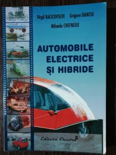 AUTOMOBILE ELECTRICE SI HIBRIDE - VIRGIL RACICOVSCHI /GRIGORE DANCIU/MIHAELA CHEFNEUX
