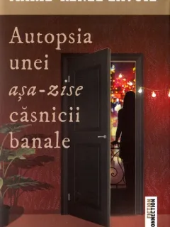 Autopsia unei asa zise casnicii banale -  Marie Renee Lavoie