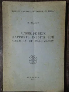 AUTOR DE DEUX RAPPORTS INEDITS SUR CARAGEA ET CALLIMACHY - M.HOLBAN